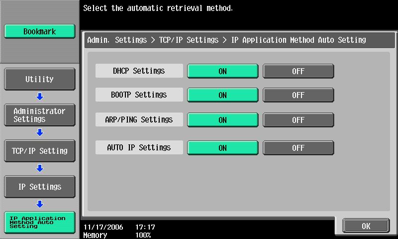 Network Settings 4 If Auto Input was selected under IP Application Method, select the method for automatically assigning the settings, and then touch [OK]. 3 Touch [OK].