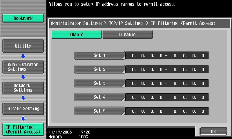 Network Settings 4 IP Filtering (Permit Access) Specify the range of IP addresses permitted access. Note 0.0.0.0 cannot be included in a specified range.