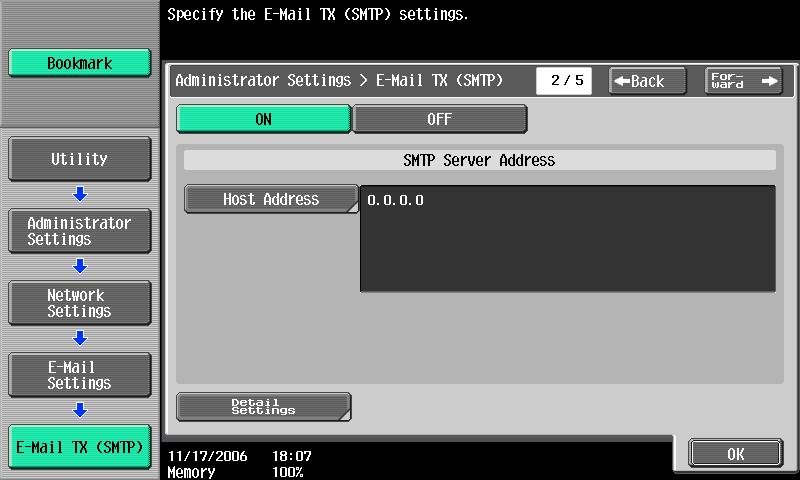Network Settings 4 SMTP Server Address Specify the address of the SMTP server used to send e-mail messages. 1 Touch [Host Address] in E-Mail TX (SMTP) screen /5. The Host Address screen appears.