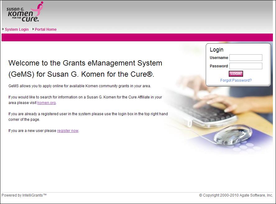 GeMS Login and Registration To access Susan G. Komen s Grants emanagement System (GeMS), type https://affiliategrants.komen.