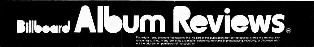 56 Billboard Album Reviews, Copyright 1984, Billboard Publications. Inc. No part of this publication may be reproduced, stored in a retrieval system, or transmitted, in any form or by any means.