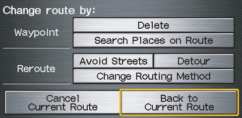 Driving to Your Destination Changing the Route While on route, you may wish to alter your route, add an interim Waypoint (pit stop), choose a different destination, or cancel your current destination.