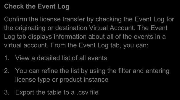 Check Event Log Check the Event Log Confirm the license transfer by checking the Event Log for the originating or destination Virtual Account.