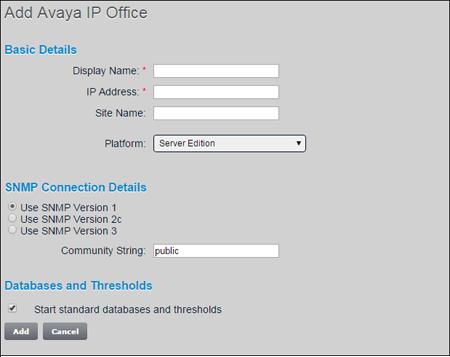 Step 5 Basic Details Add the following details for the Avaya IP Office system is to be monitored: Display Name: IP Address: Site Name: Platform (Mandatory) This is a user-defined name given to the IP
