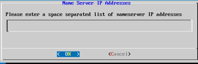 Manually Set the Network Settings Figure 4-5: Name Server IP Addresses Screen 7. Enter a, space-separated, list of name server IP addresses and press OK. Figure 4-2: Reboot 8.