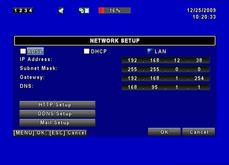 5.7 Network Setup Item Connect type HTTP Setup DDNS Setup Mail Setup Description Setup mode for network connection: DHCP LAN ADSL. Enter to set up HTTP for remote access into DVR.