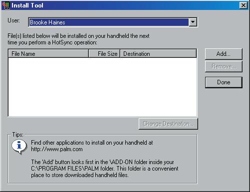 Managing Applications F TIP: You can also select the Install Tool dialog box by selecting Install Tool from the Palm Desktop program group or by double-clicking any file with a PRC file extension. 4.