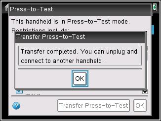 When the transfer is complete, the receiving handheld restarts in Press-to-Test mode, and the sending handheld displays a confirmation message.