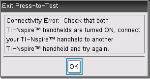 If the other handheld is in Press-to-Test mode, it also exits Press-to-Test mode and restarts. If the handheld is not connected properly, it displays the following message.