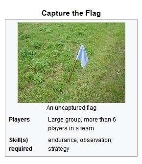 CTF??? A traditional outdoor game where two teams each have a flag (or other marker) and The objective is to