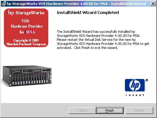 8. Click Finish. HP MSA FC VDS Provider installation is complete. 9. At the commandline,issuestopandstartcommandstovdsasfollows: net stop vds net start vds 10.