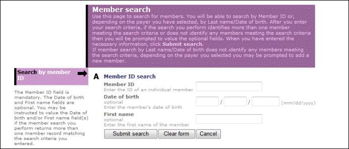 Performing Searches Search by Member ID 1. In Section A enter a Member ID. 2. Enter the member s Date of birth in MM/DD/YYYY format. (optional) 3. Enter the member s First Name.