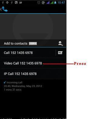 The second way to use video call Open the menu of applications > contacts, press one contact of the contacts, then press long the phone number, and select the video call.