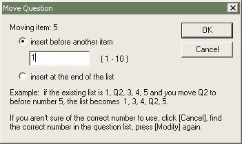 Click on Move if you want to move the item up or down in the list of questions. Type in a question number or choose to put it at the end of the list and click on OK.