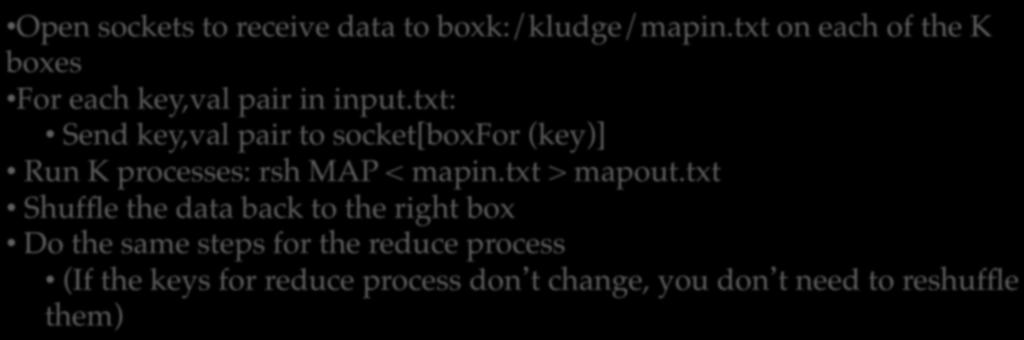 How would you run assignment Open sockets to receive data to boxk:/kludge/mapin.txt on each of the K boxes! For 1B each key,val in parallel? pair in input.txt:!