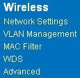 4.1.1. Wireless On the WAP-W3G main menu, the Wireless section includes the following five options, which will be described in detail in the sections that follow: Network Settings VLAN Management MAC
