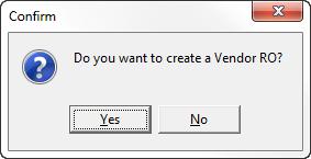 If a Vendor ID was entered, a confirmation dialog is displayed, asking if you want to create a Vendor repair order. Click Yes to create a vendor RO or No to create only the regular repair order.