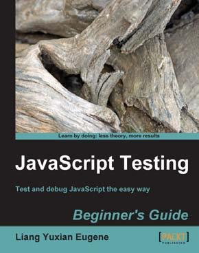 JavaScript Testing: Beginner's Guide ISBN: 978-1-849510-00-4 Test and debug JavaScript the easy way. Paperback: 272 pages 1.