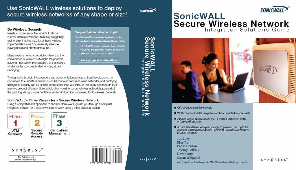 SonicWALL Secure Wireless Network Integrated Solutions Guide The Official Guide to SonicWALL s market-leading wireless networking and security devices.