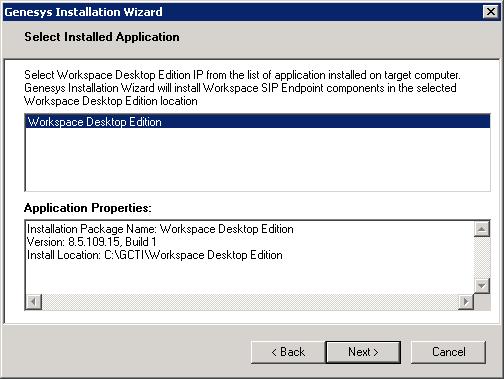 Select Installed Application Panel of the Genesys Installation Wizard 3. Ensure that Workspace Desktop Edition is selected, then click Next to proceed to the Ready to Install panel. 4.