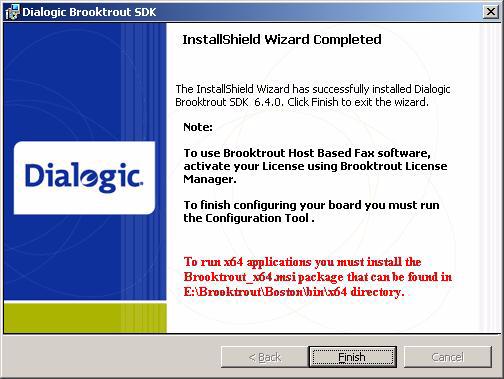 InstallShield Wizard Completed When the x32 Windows installation finishes, the following InstallShield Wizard Completed window appears: When the x64 Windows installation finishes, the following