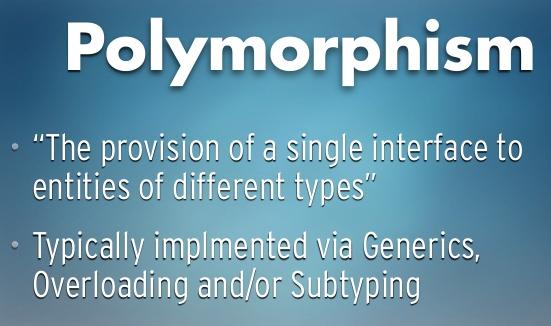 Polymorphism Polymorphism: derived from Greek: poly : many morph : able to change form Provision of single