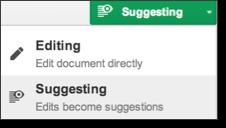 In the top-right corner, make sure you are in Suggesting mode: Note: If you don t see this option in the top right, you have view-only access to the document and should request access