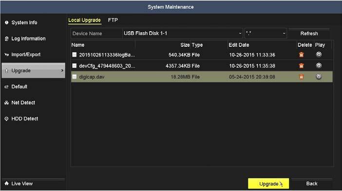 SECTION 10: SYSTEM MAINTENANCE a. Connect the local device to the NVR, if necessary. b. Open the Device Name drop down list and select the device that contains the firmware. c. Click the firmware file you want to load.