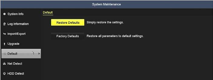 SECTION 10: SYSTEM MAINTENANCE 10.5 Default The default option will reset the NVR to its factory settings.
