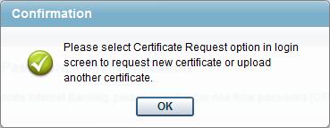 3 Upload Certificate in this guide for steps. After uploading the certificate, you need to logout and login again using the new certificate to access the full applicable functionality. 4.