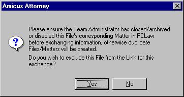 3 The following prompt appears informing you to ensure that the Team Administrator closes/archives the corresponding PCLaw Matter, otherwise duplicate Files will be created.