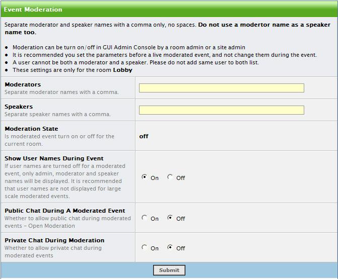 Moderated Events Open Moderation This is a unique mode where the features of open chat are coupled with the features of moderated chat. When invoked, the chat interface has 2 chat text input fields.