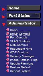 5.4 Administrator Click >Administrator to perform more advanced management functions as follows: Menu Basic DHCP Controls Port Controls VLAN Controls QoS Controls Redundant Ring WDT Controls Security