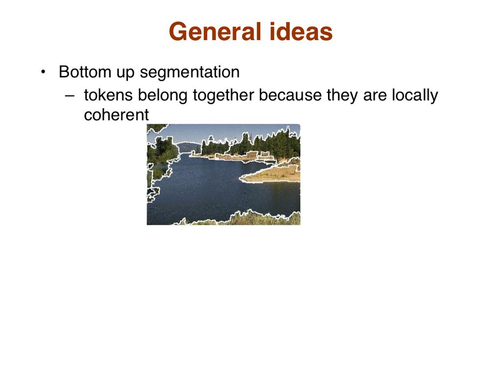 Now we look at the general approaches to segmentation. Generally, there are two main categories of methods.