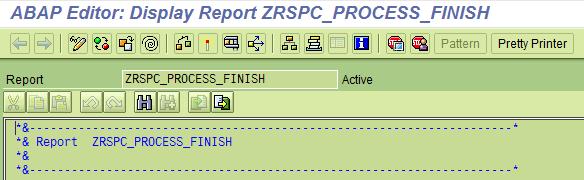 3. In the ABAP editor as shown below copy the below code **************************** -Code- ********************************* *& Report ZRSPC_PROCESS_FINISH *& REPORT ZRSPC_PROCESS_FINISH.