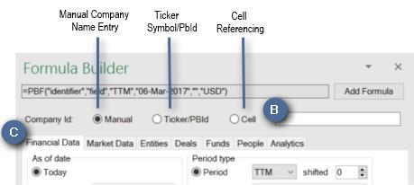 Formula Builder To insert a specific formula from PitchBook into Excel, follow these steps A. Click on the Formula Builder button located in the PitchBook Plugin toolbar. B. Company: Manual, Ticker/PBId or Cell: Input a ticker symbol/pbid manually, or select Cell to insert a cell reference to a specific company.