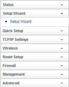 4.3 Setup Wizard Setup Wizard is provided as part of the web configuration utility. Users can simply finish the settings on this page to access Internet. 1.