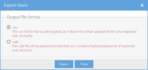 11. Managing Users as the Tenant Admin The Export Users pop-up displays. 3. Select the output file format from the following: a. Select.csv to export the user account data without corresponding passwords in to the standard comma-separated value format.