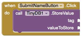 Simple App Simple App will allow a user to type his or her name into the NameTextBox and press the SubmitNameButton. It will then save the name to TinyDB1.