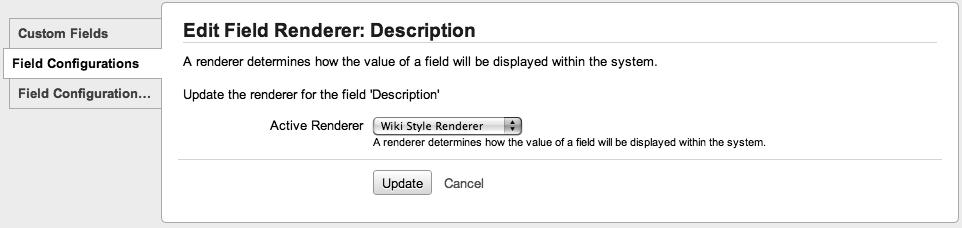 Chapter 4 The following table lists all the fields that can have special renders configured and their available options: Field Description Comment Environment Component Affects version Fix versions