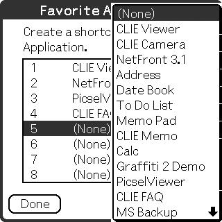 Using CLIE Launcher 4 Tap a Favorite Application (shortcut) number that you want to assign to an application. The list of applications is displayed.
