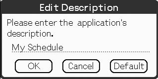 Using CLIE Launcher Editing a description Tap [Edit] to display the Edit Description dialog box and enter the new description.