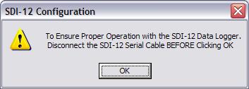 g. Disconnect the SDI-12 Serial Cable. Click OK. Figure 7. SDI-12 Message Box h.