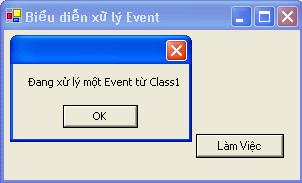Ở đây ta handle Event bằng cách hiển thị một message đơn giản: Đang xử lý một Event từ Class1. Bây giờ bạn có thể chạy program.