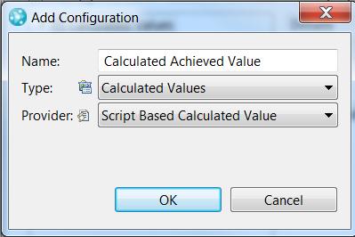 6. Specify these details and click OK: Name: Calculated Achieved Value Type: Calculated Values Provider: Script Based Calculated Value 7.