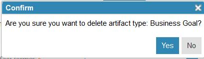 1. In the Artifact Types box, select Business Goal, right-click and then select X Delete in the context menu: 2. Select Yes to confirm the deletion: 3.