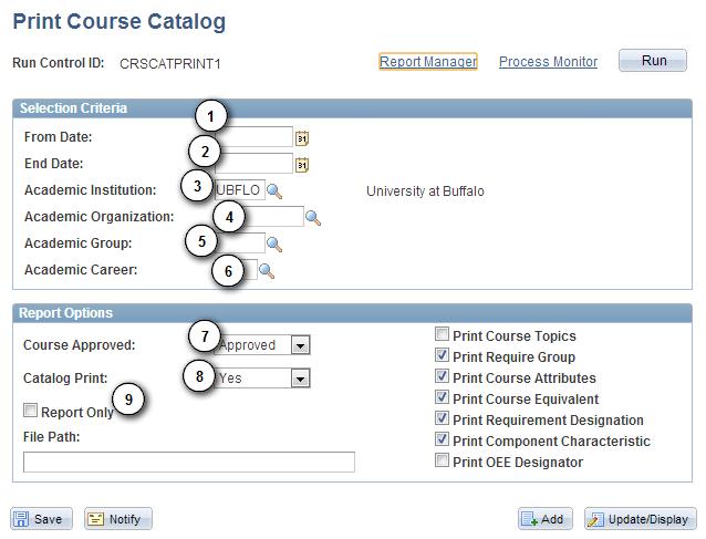Print Course Catalog Use the Print Course Catalog page to enter the request parameters. These parameters will be used to define the processing rules and data to be included when the process is run.