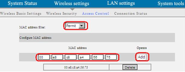 MAC Address:Enter the MAC addresses of a wireless client and click Add. MAC Address List: Displays the MAC addresses added by you. You can delete any entry by clicking on the Delete button next to it.