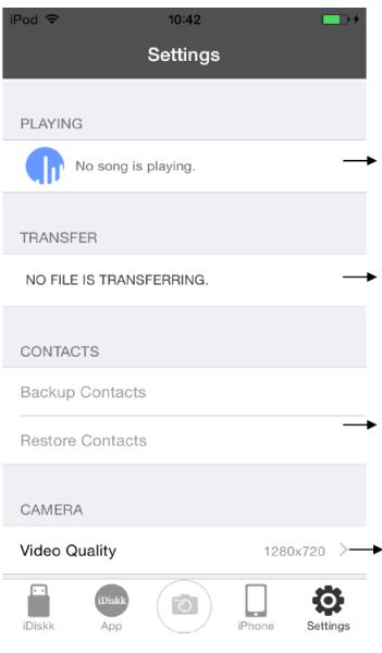 CONTACTS is for you to backup or restore Phone Contacts from different Device. 4. CAMERA is for choosing video resolution before shooting videos. (Require ios9 or above) 1.