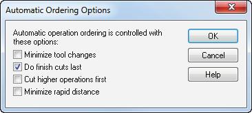 a Click the Ordering Options button. b In the Automatic Ordering Options dialog, select Do finish cuts last, deselect everything else, and click OK.